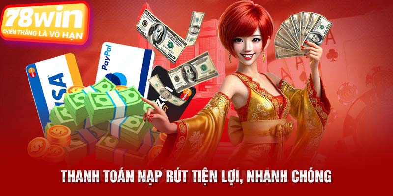 Thanh toán nạp rút tiện lợi, nhanh chóng